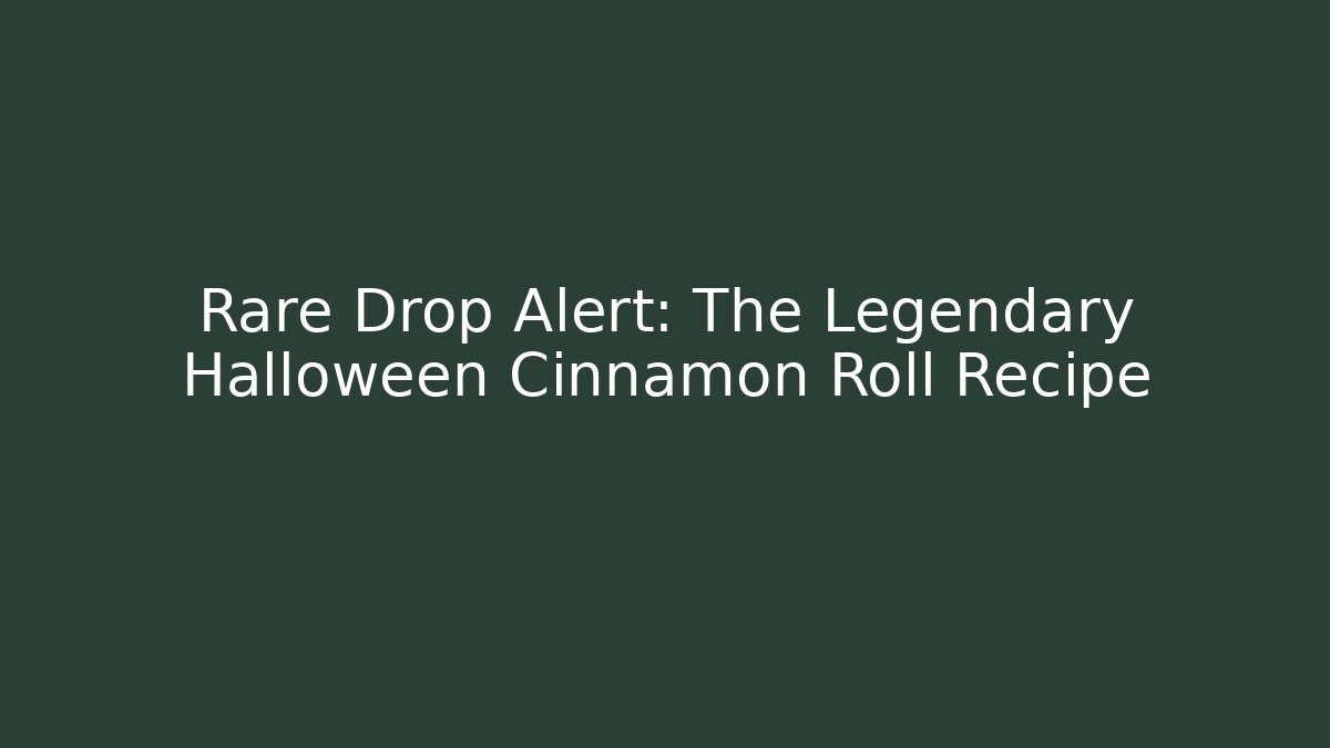 Rare Drop Alert: The Legendary Halloween Cinnamon Roll Recipe