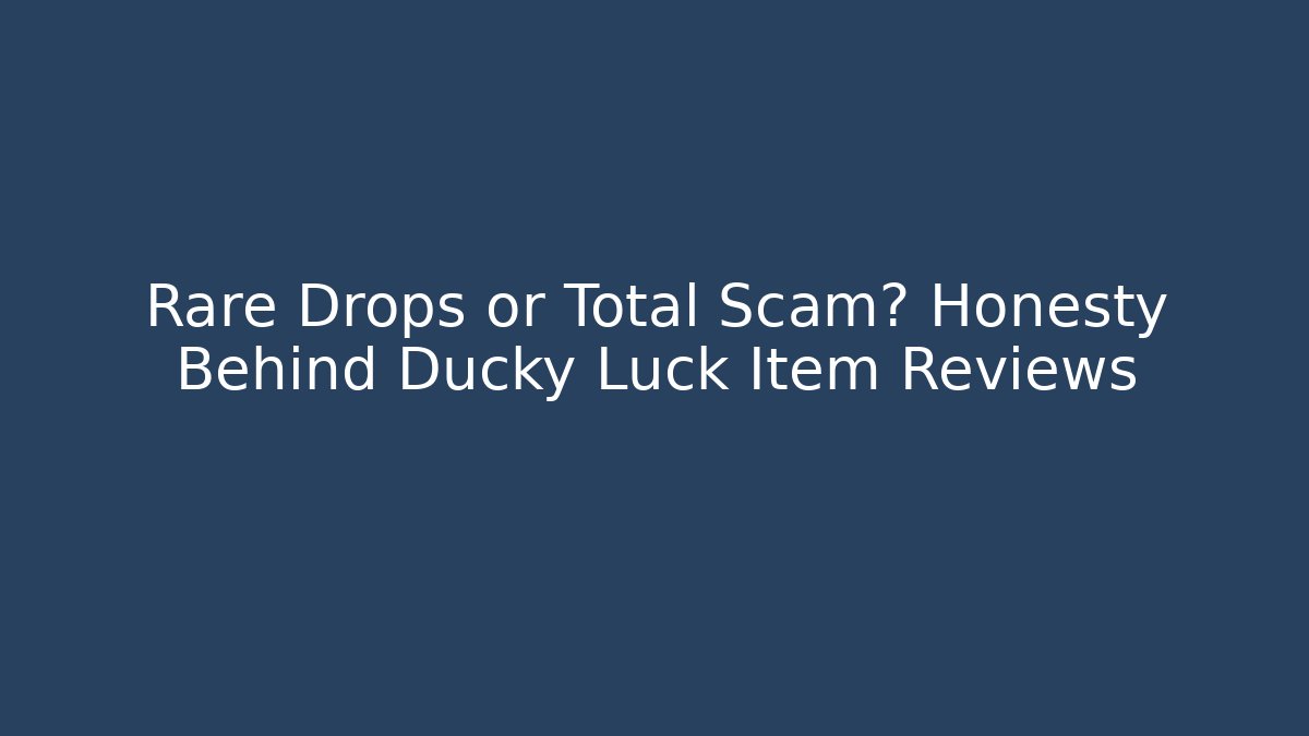 Rare Drops or Total Scam? Honesty Behind Ducky Luck Item Reviews