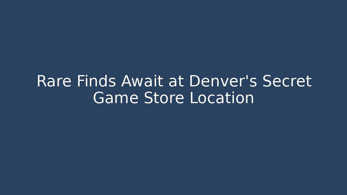 Rare Finds Await at Denver's Secret Game Store Location