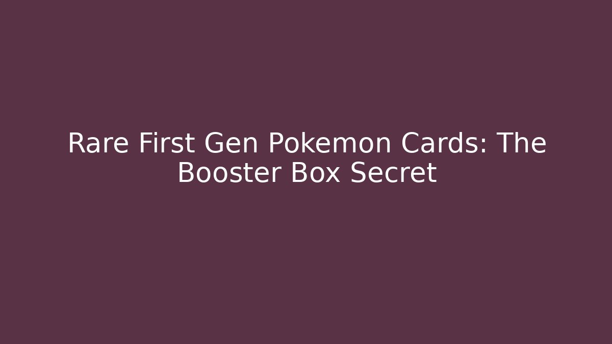 Rare First Gen Pokémon Cards: The Booster Box Secret
