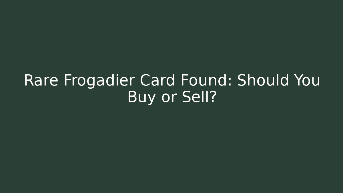 Rare Frogadier Card Found: Should You Buy or Sell?