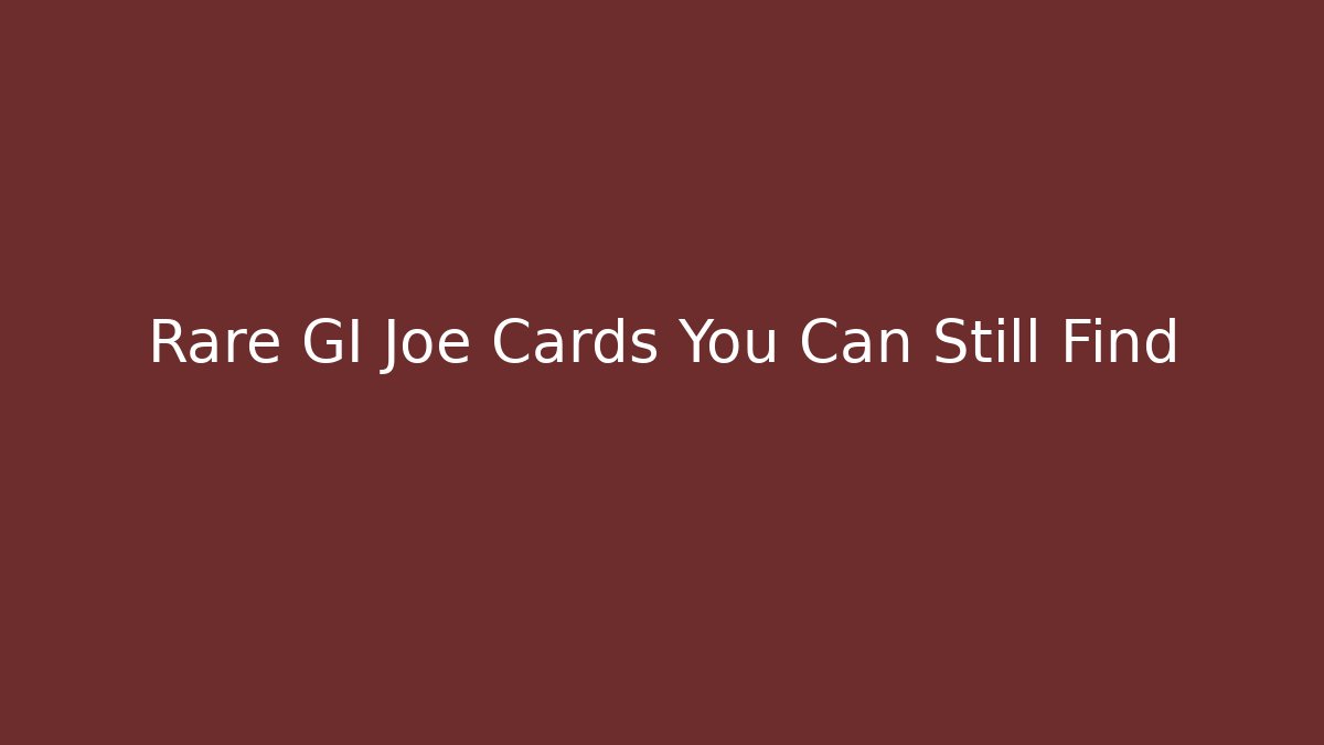 Rare GI Joe Cards You Can Still Find