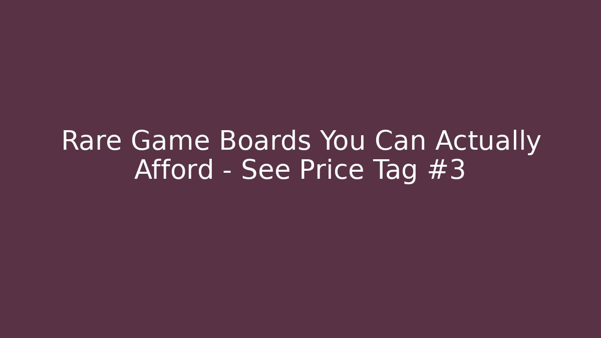Rare Game Boards You Can Actually Afford – See Price Tag #3