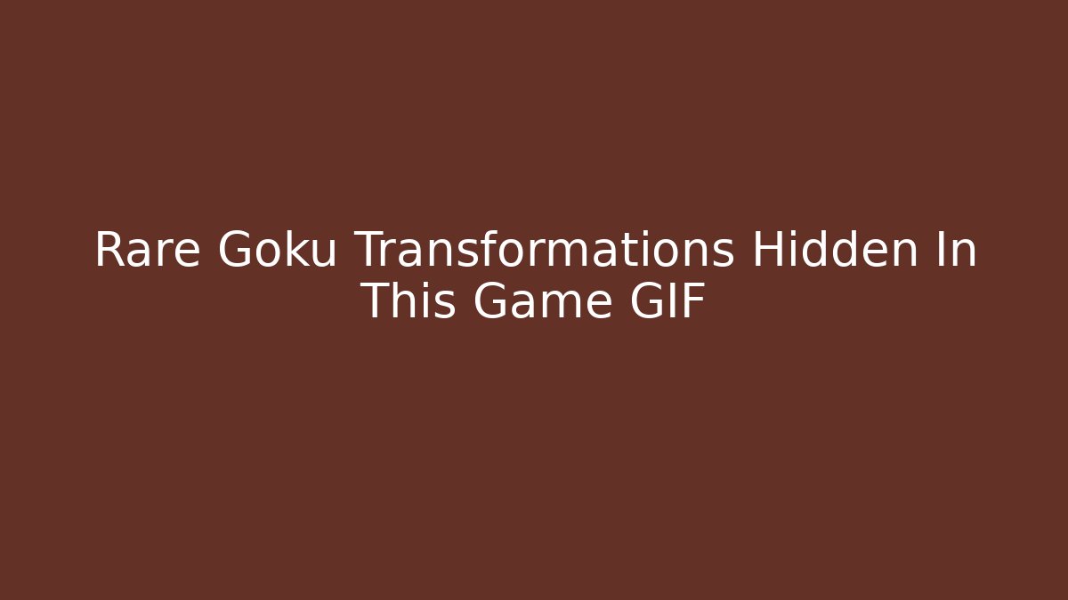 Rare Goku Transformations Hidden In This Game GIF