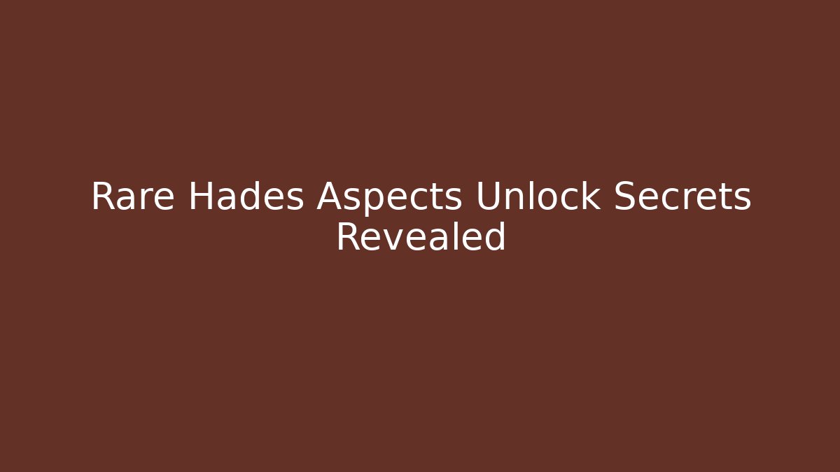 Rare Hades Aspects Unlock Secrets Revealed