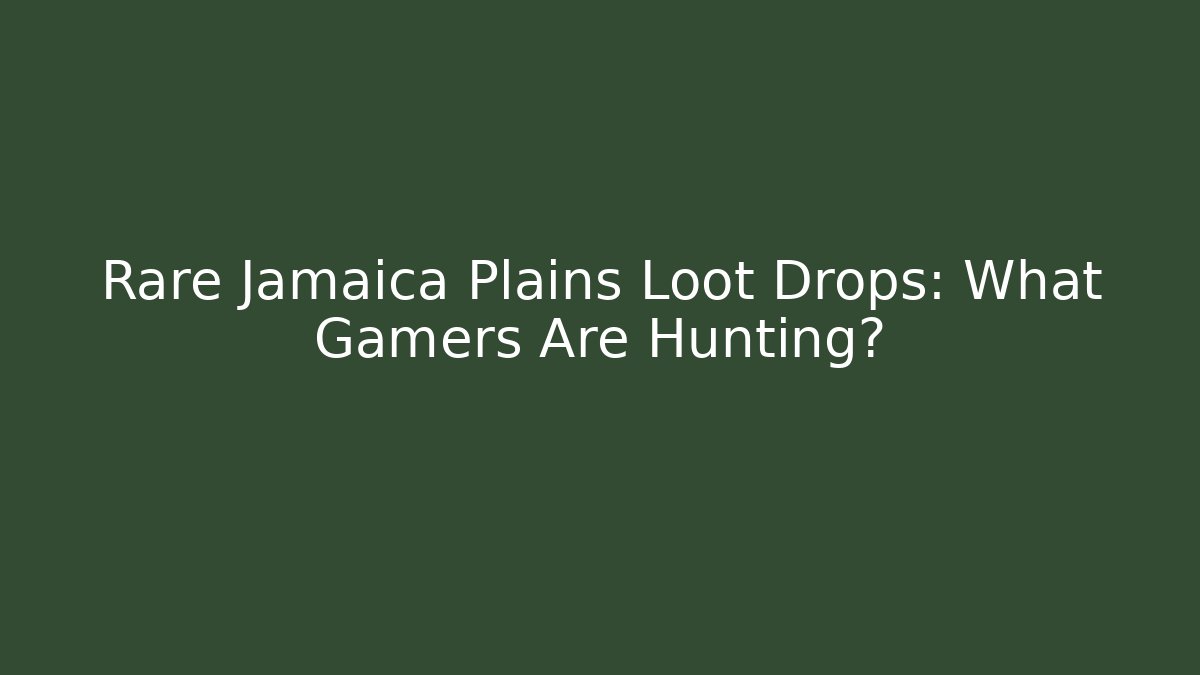 Rare Jamaica Plains Loot Drops: What Gamers Are Hunting? - Vintage E-Juice