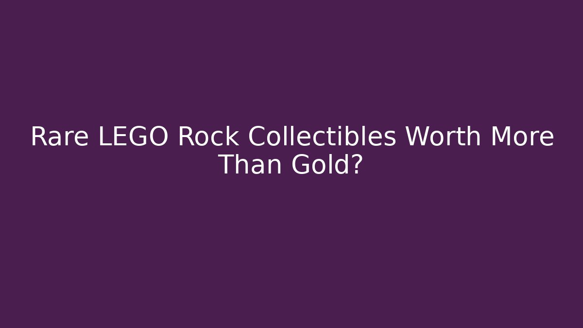 Rare LEGO Rock Collectibles Worth More Than Gold?