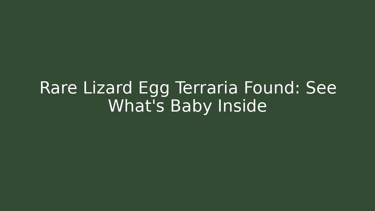 Rare Lizard Egg Terraria Found: See What's Baby Inside