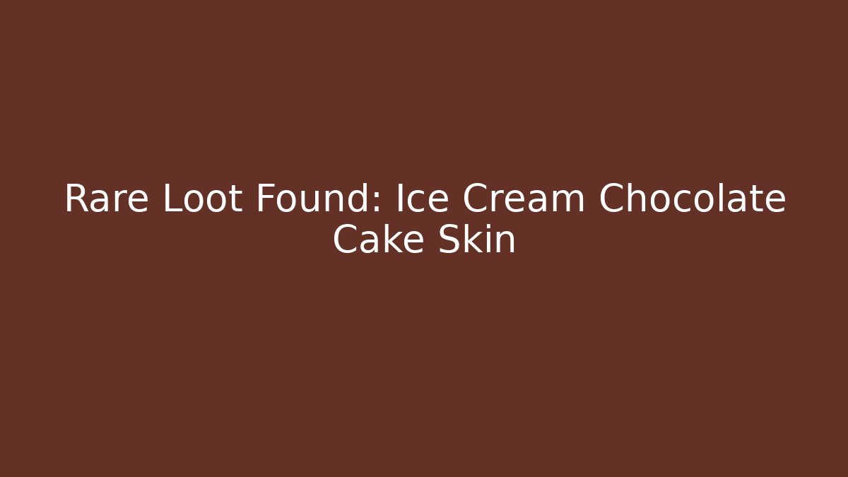 Rare Loot Found: Ice Cream Chocolate Cake Skin