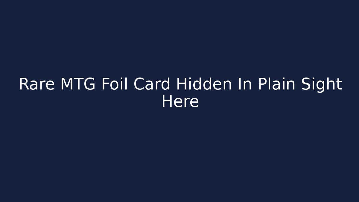 Rare MTG Foil Card Hidden In Plain Sight Here - Vintage E-Juice