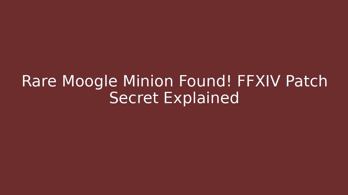 Rare Moogle Minion Found! FFXIV Patch Secret Explained