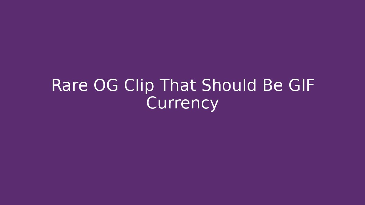 Rare OG Clip That Should Be GIF Currency