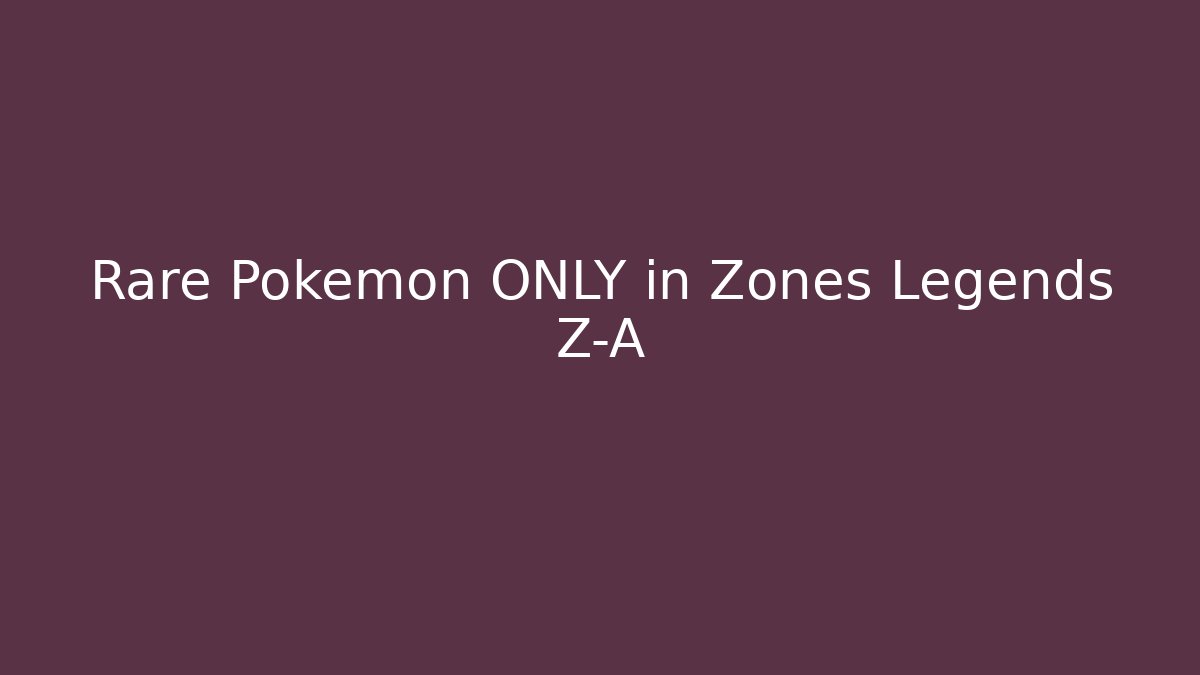 Rare Pokémon ONLY in Zones Legends Z-A - Vintage E-Juice
