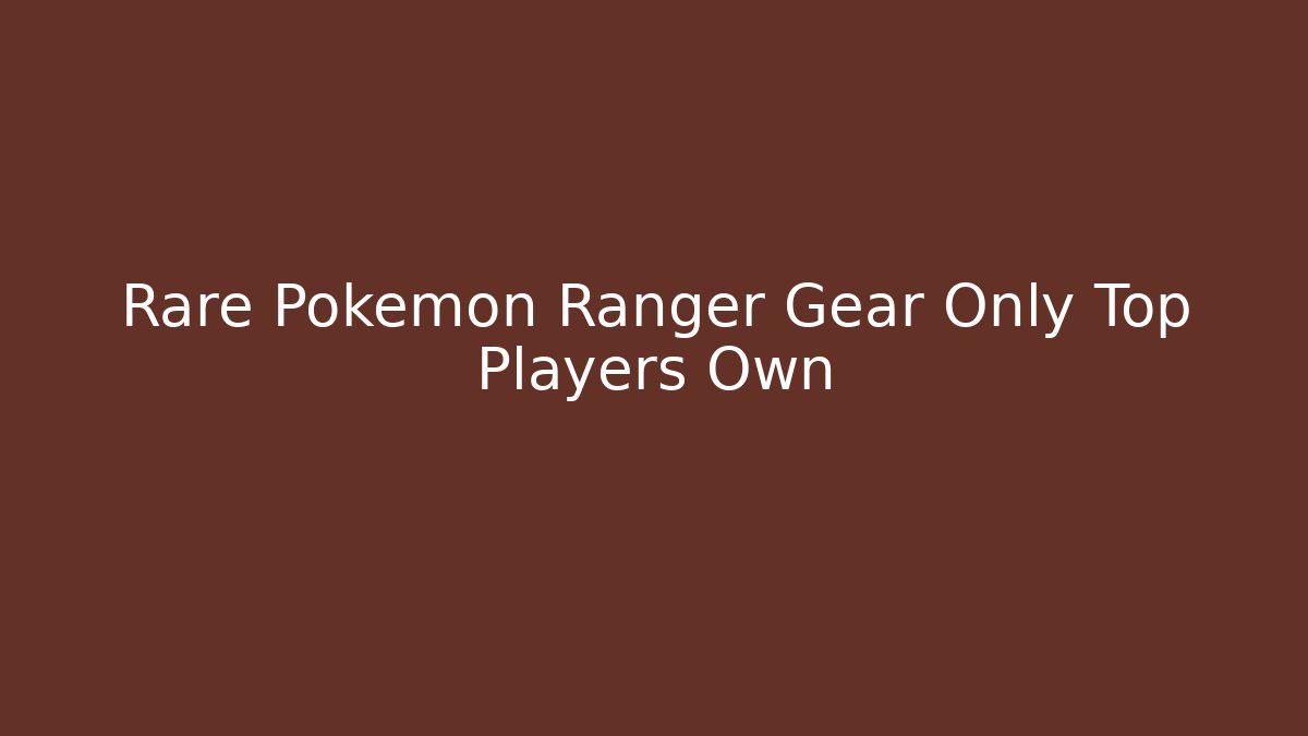 Rare Pokémon Ranger Gear Only Top Players Own