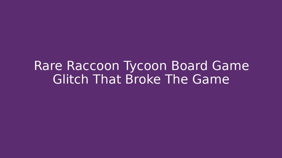 Rare Raccoon Tycoon Board Game Glitch That Broke The Game - Vintage E-Juice