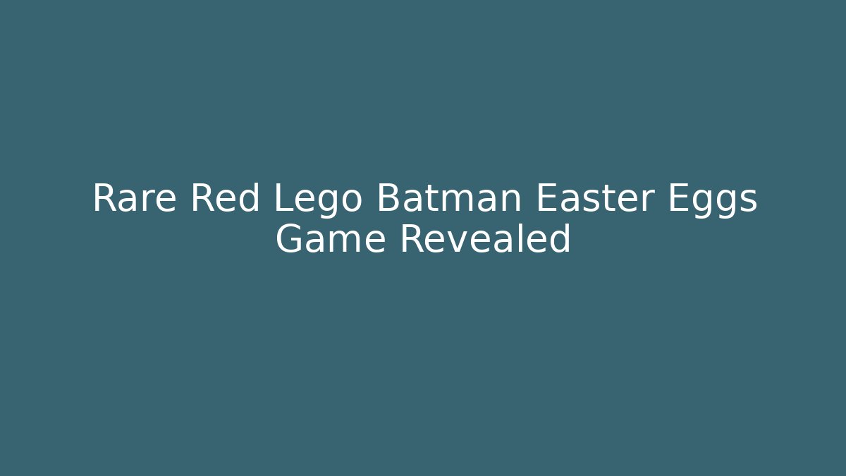 Rare Red Lego Batman Easter Eggs Game Revealed