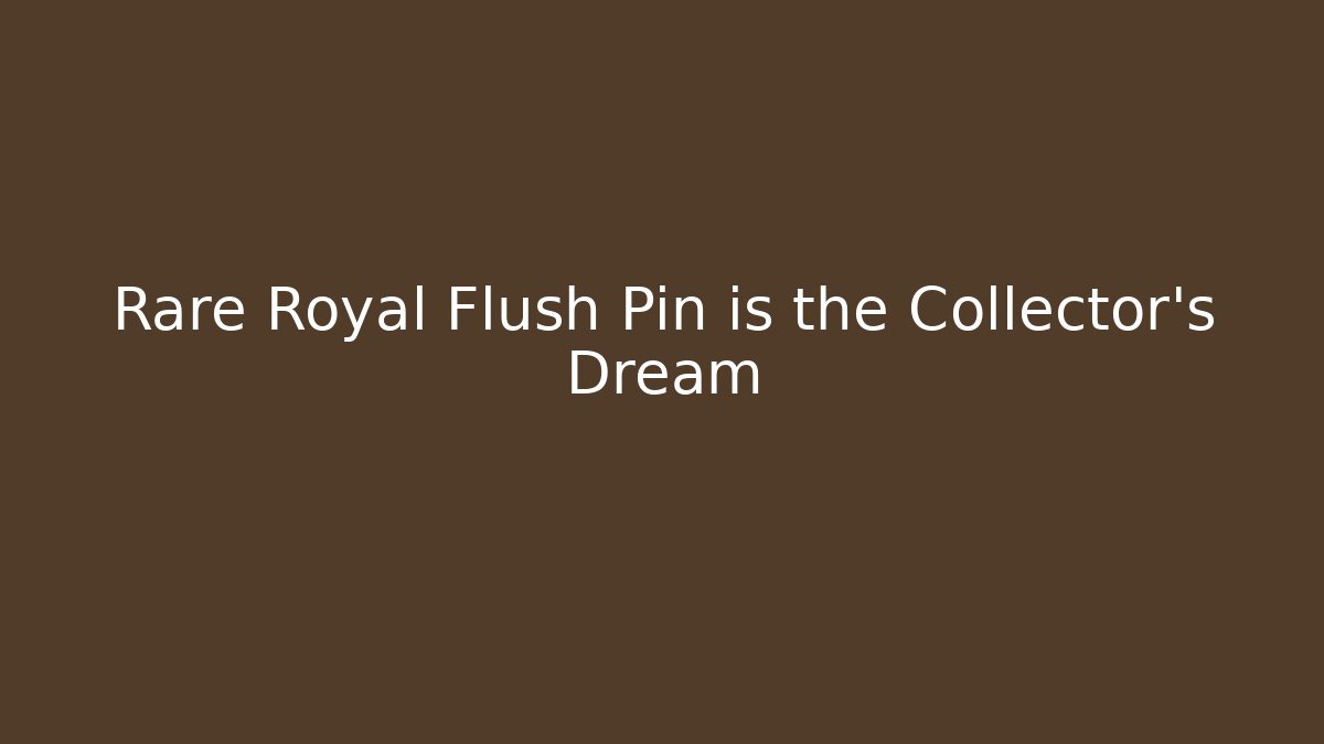 Rare Royal Flush Pin is the Collector's Dream