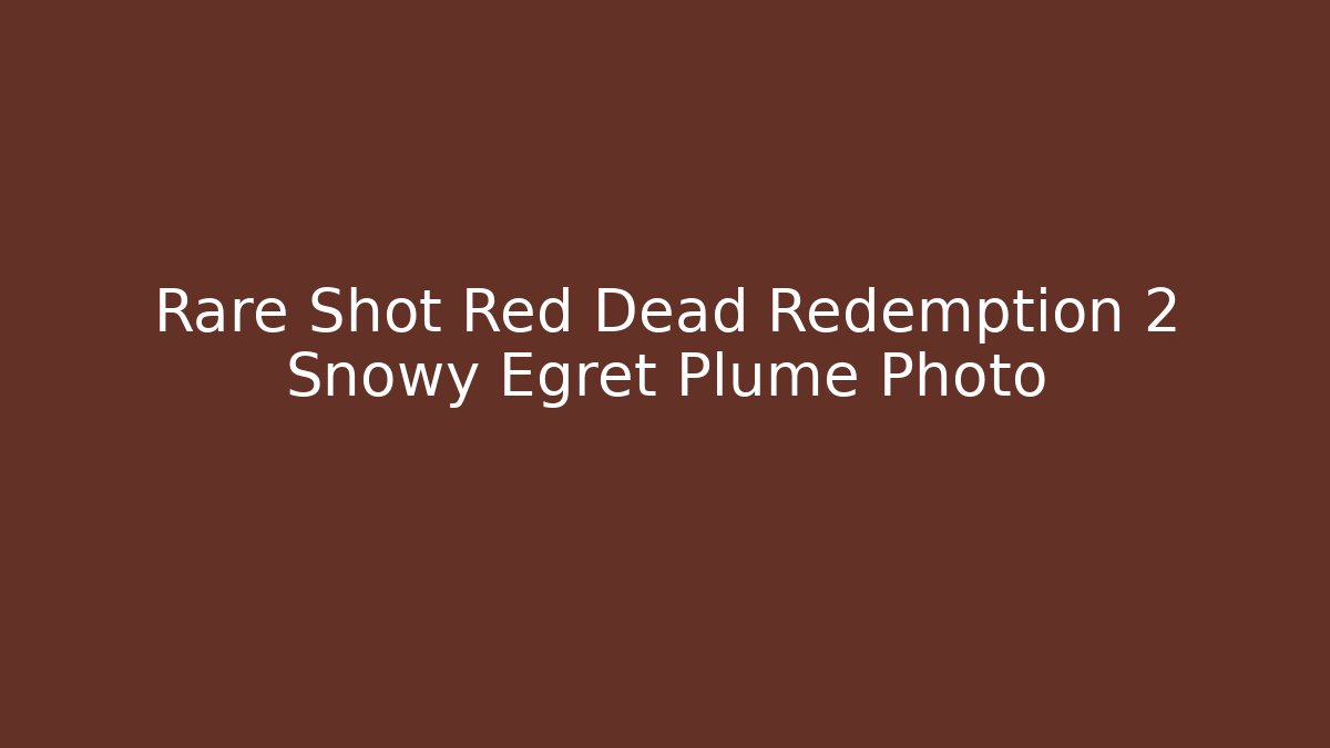 Rare Shot Red Dead Redemption 2 Snowy Egret Plume Photo