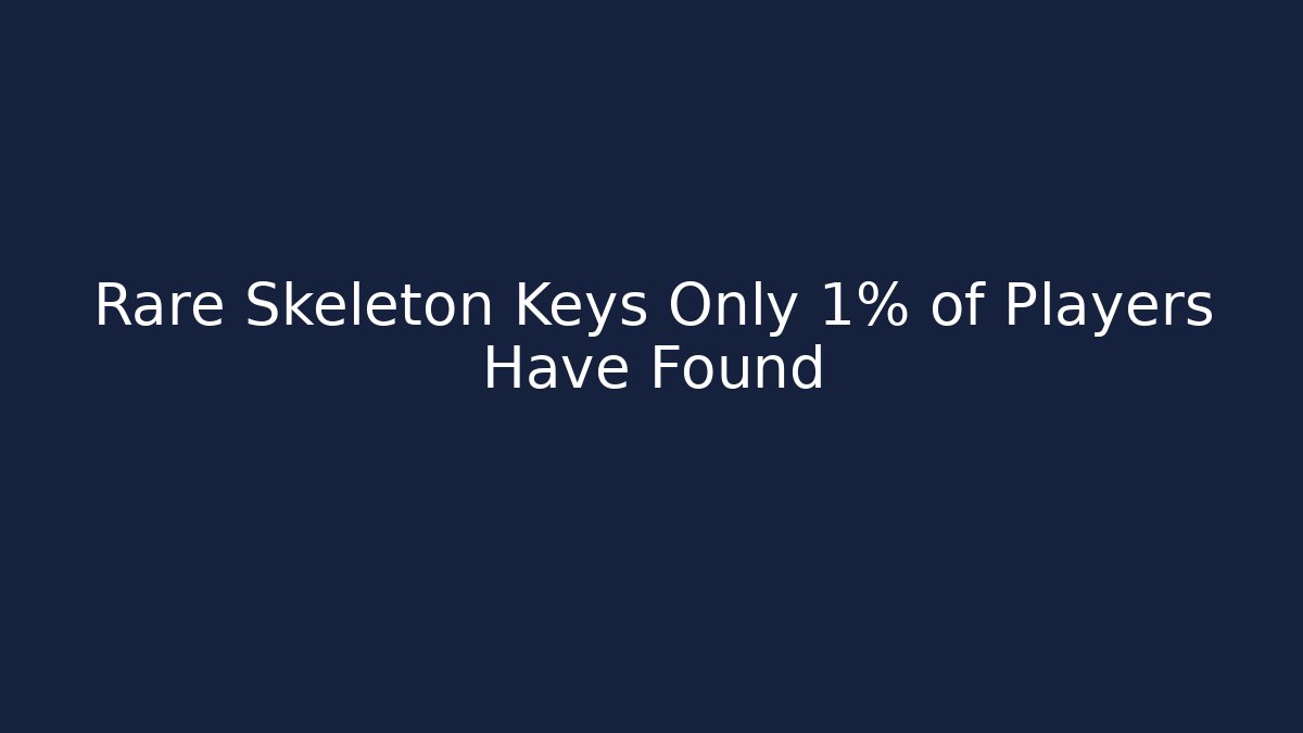 Rare Skeleton Keys Only 1% of Players Have Found
