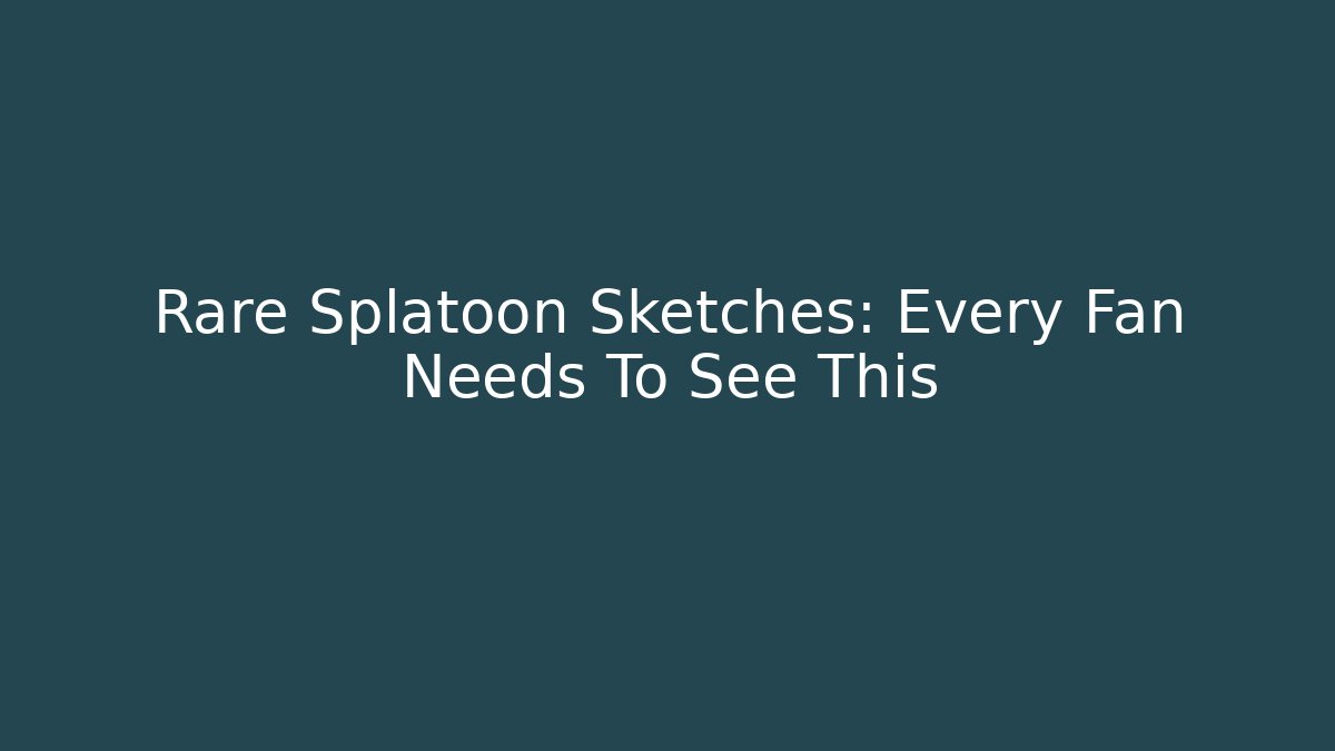 Rare Splatoon Sketches: Every Fan Needs To See This