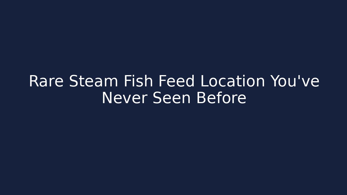 Rare Steam Fish Feed Location You've Never Seen Before - Vintage E-Juice