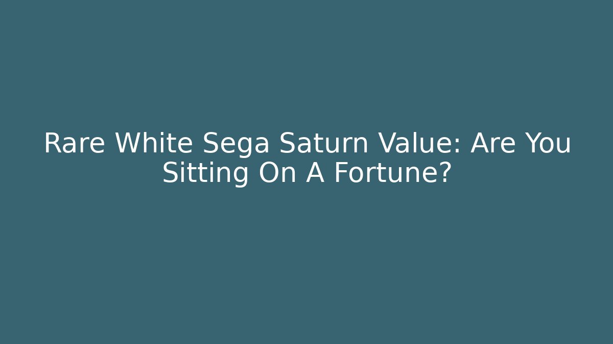 Rare White Sega Saturn Value: Are You Sitting On A Fortune?