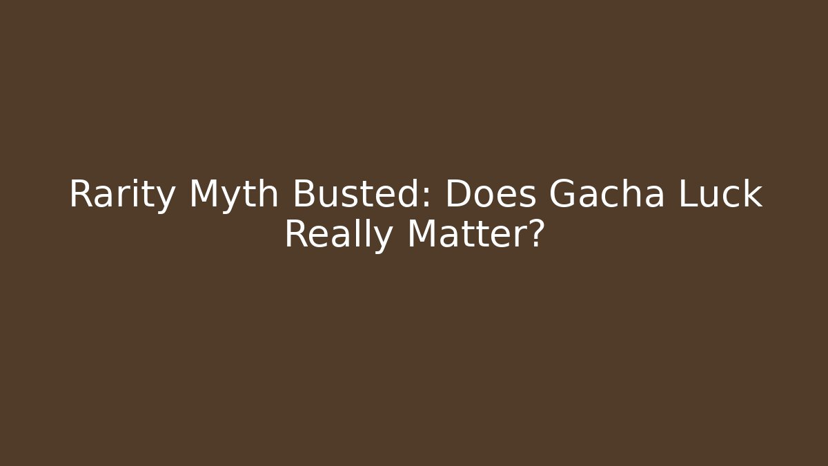 Rarity Myth Busted: Does Gacha Luck Really Matter? - Vintage E-Juice