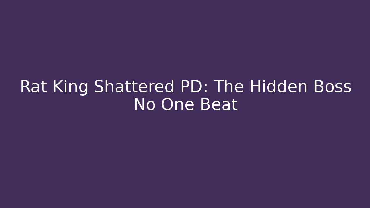 Rat King Shattered PD: The Hidden Boss No One Beat