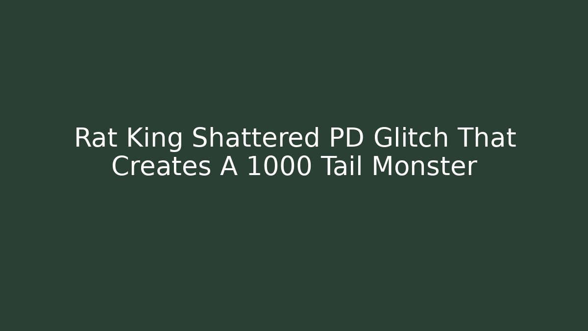 Rat King Shattered PD Glitch That Creates A 1000 Tail Monster - Vintage E-Juice