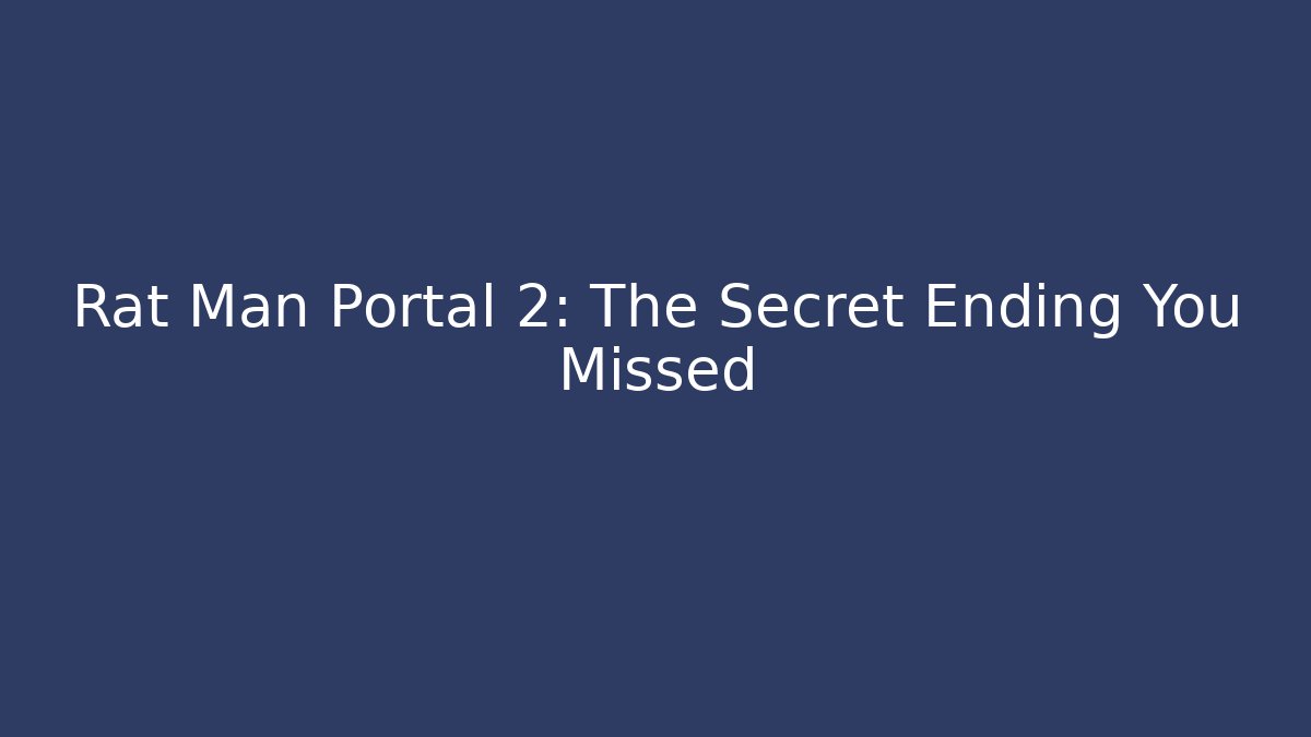 Rat Man Portal 2: The Secret Ending You Missed
