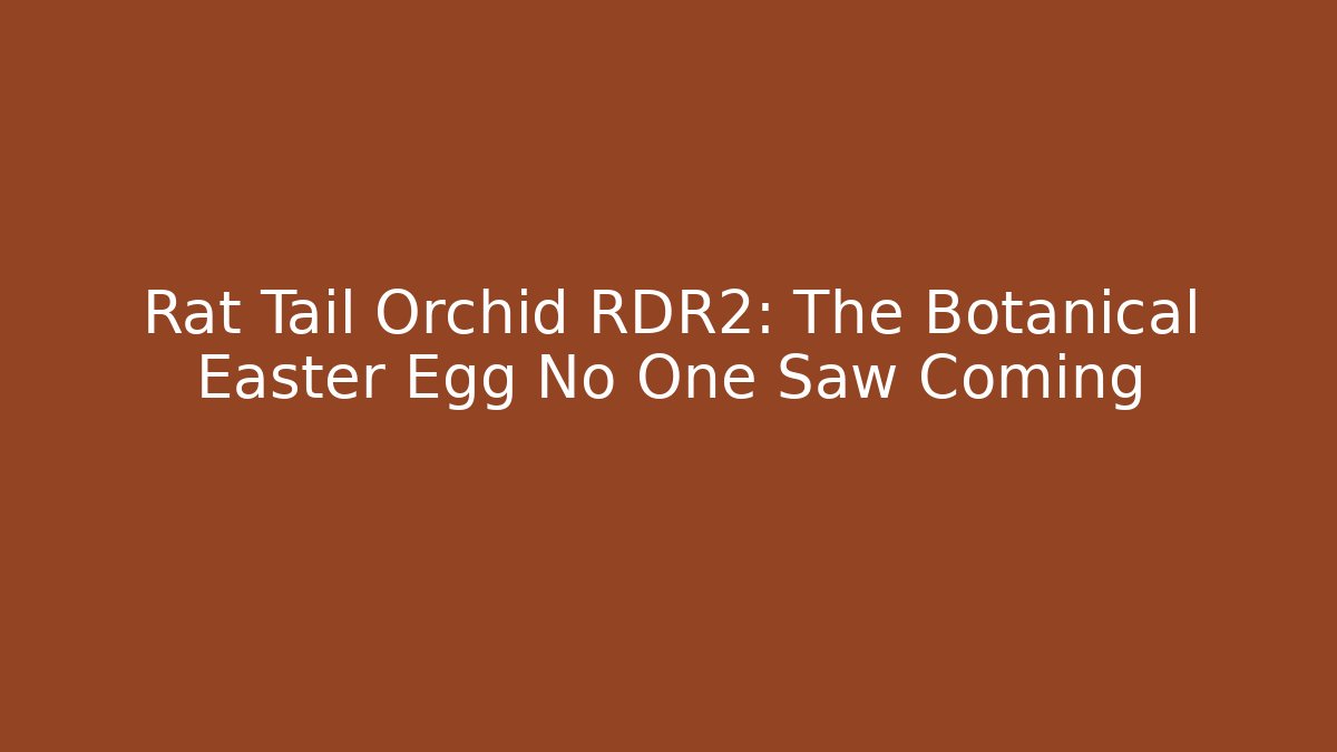 Rat Tail Orchid RDR2: The Botanical Easter Egg No One Saw Coming