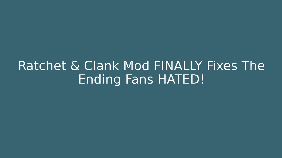 Ratchet & Clank Mod FINALLY Fixes The Ending Fans HATED!