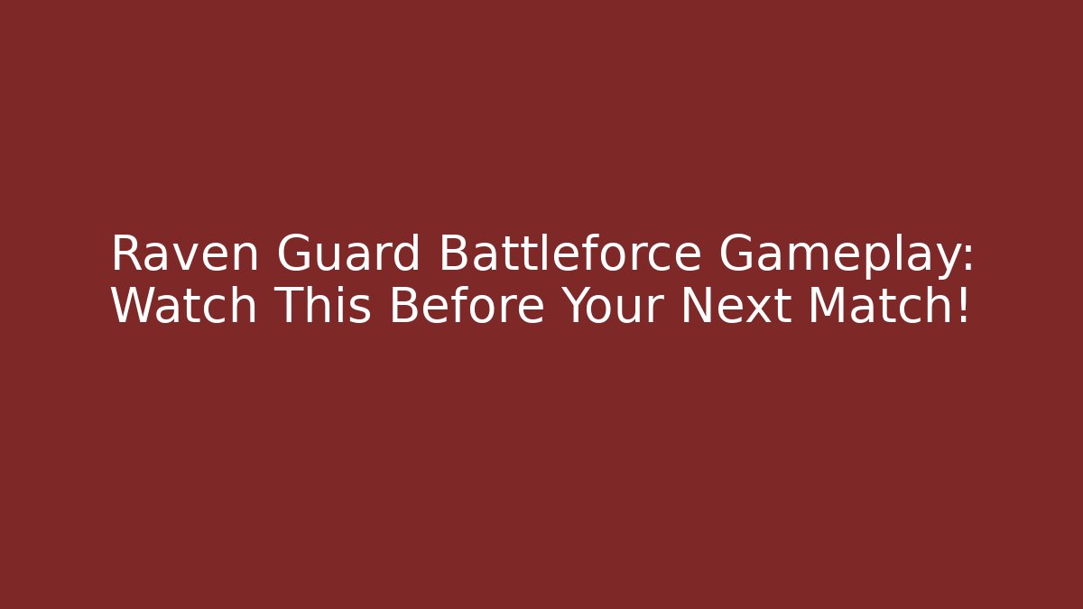 Raven Guard Battleforce Gameplay: Watch This Before Your Next Match! - Vintage E-Juice