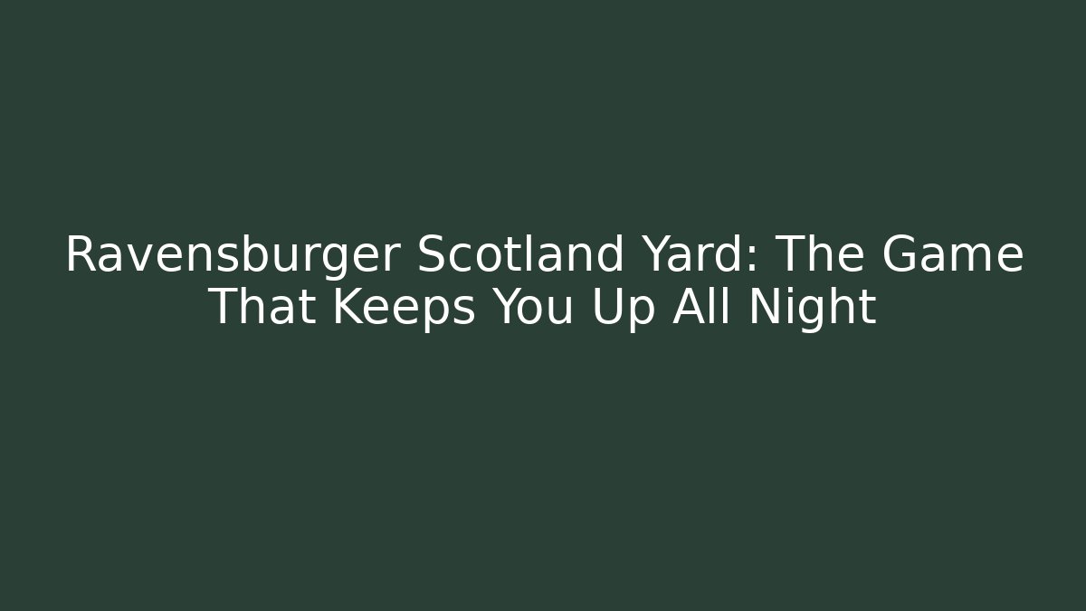 Ravensburger Scotland Yard: The Game That Keeps You Up All Night
