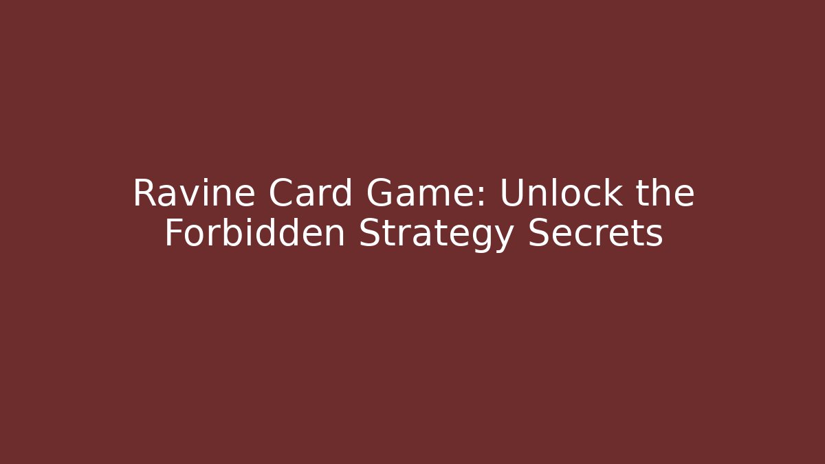 Ravine Card Game: Unlock the Forbidden Strategy Secrets - Vintage E-Juice