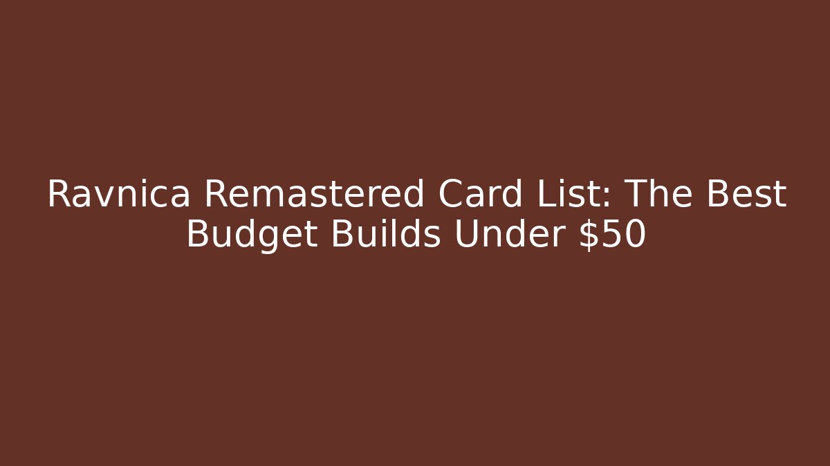 Ravnica Remastered Card List: The Best Budget Builds Under $50