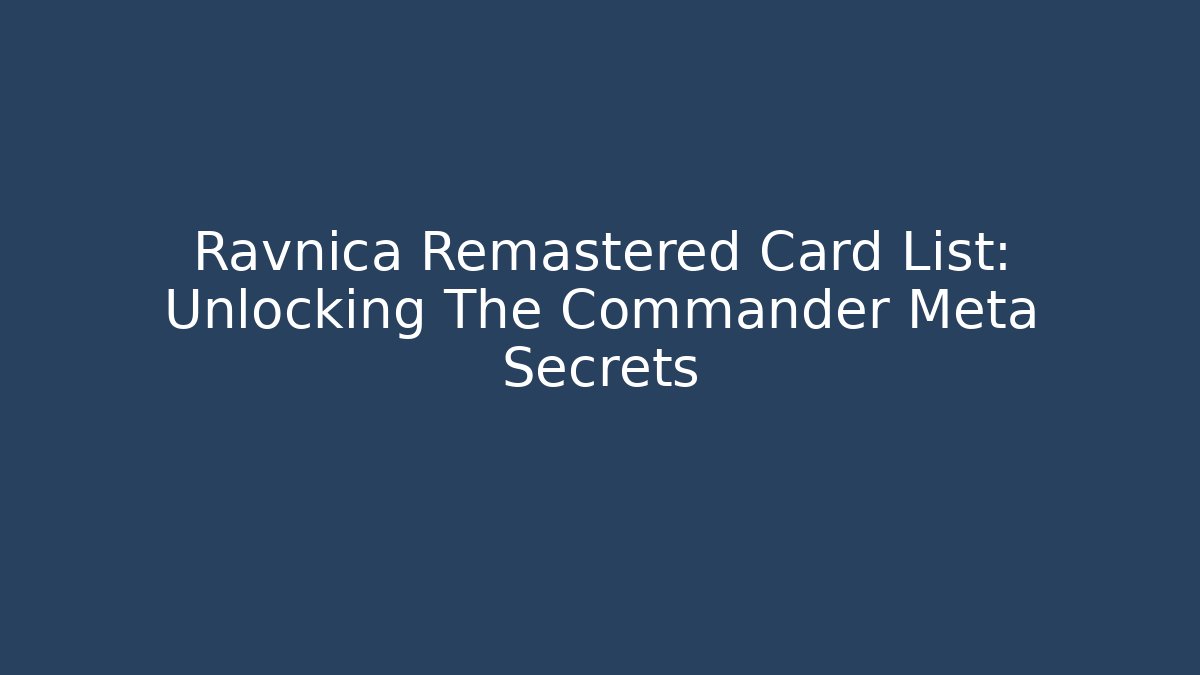 Ravnica Remastered Card List: Unlocking The Commander Meta Secrets