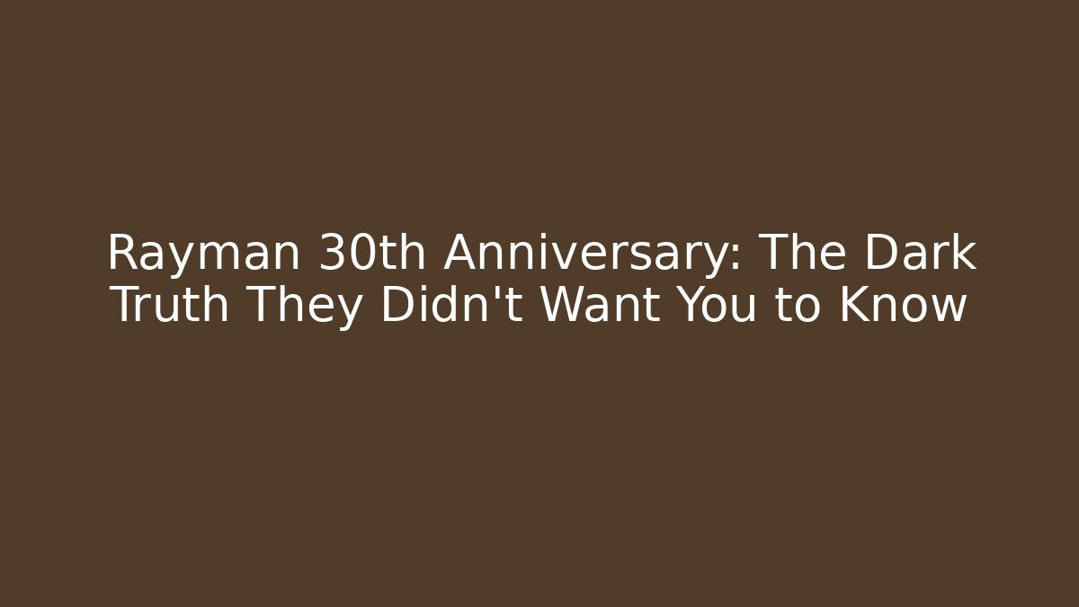 Rayman 30th Anniversary: The Dark Truth They Didn't Want You to Know