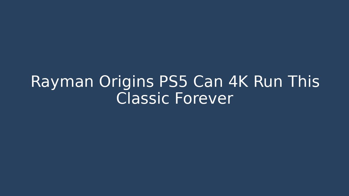 Rayman Origins PS5 Can 4K Run This Classic Forever