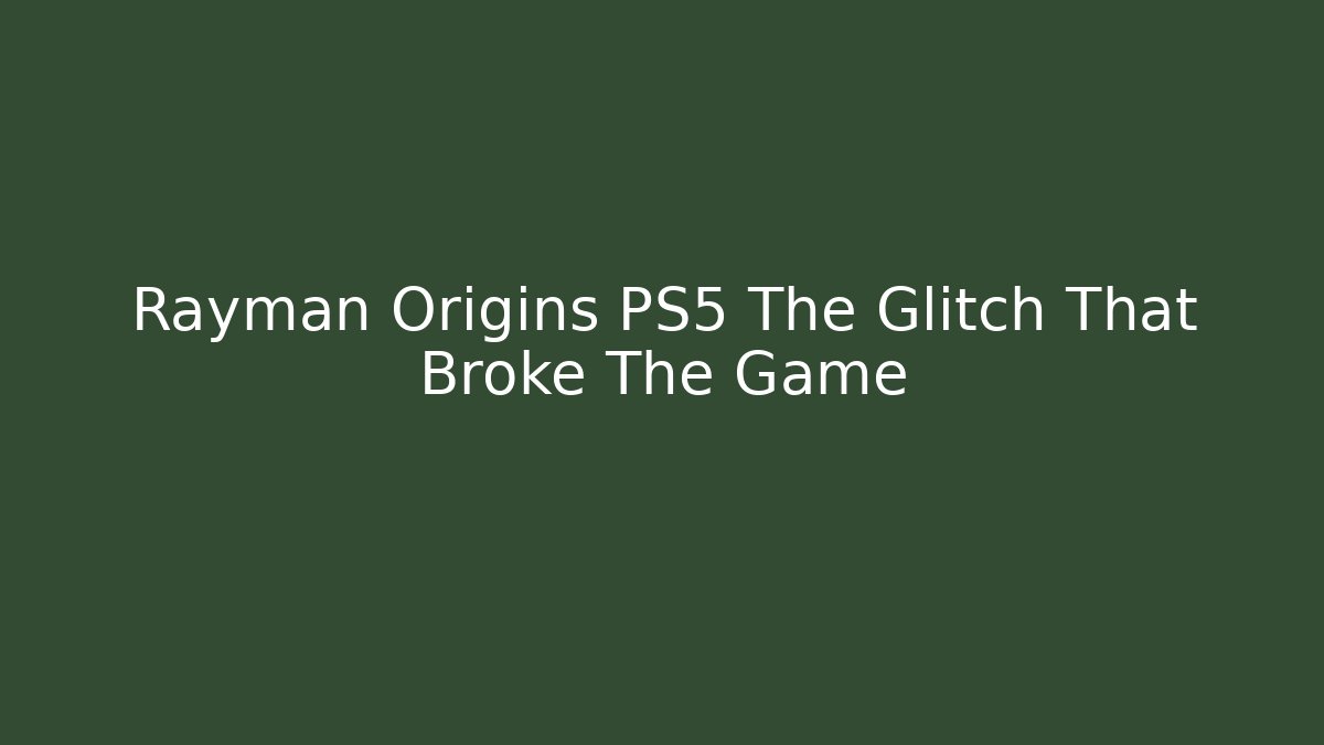 Rayman Origins PS5 The Glitch That Broke The Game