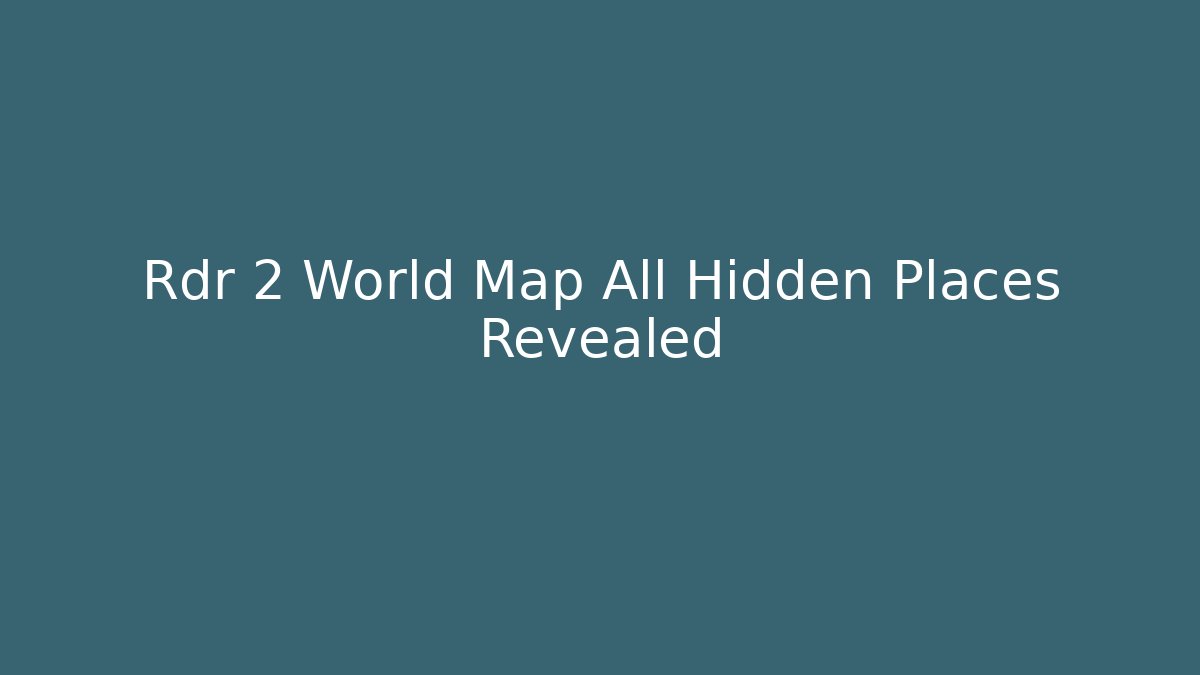 Rdr 2 World Map All Hidden Places Revealed - Vintage E-Juice