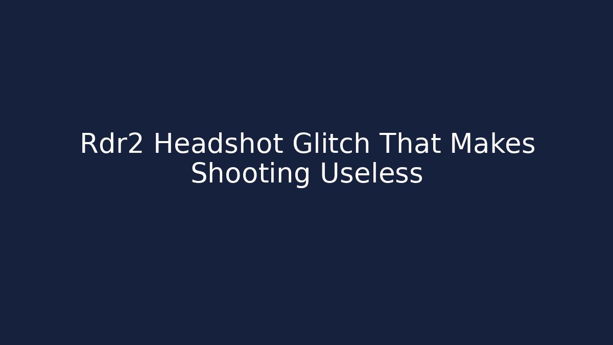 Rdr2 Headshot Glitch That Makes Shooting Useless - Vintage E-Juice