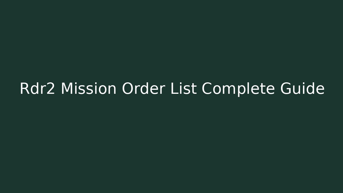 Rdr2 Mission Order List Complete Guide