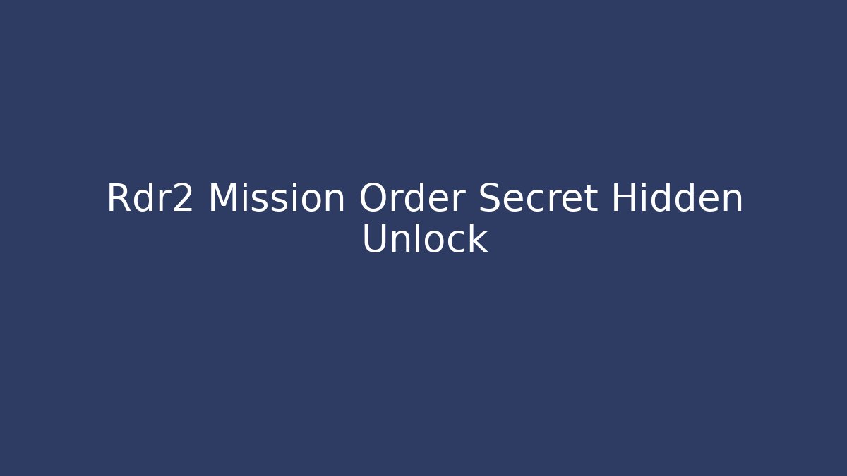 Rdr2 Mission Order Secret Hidden Unlock