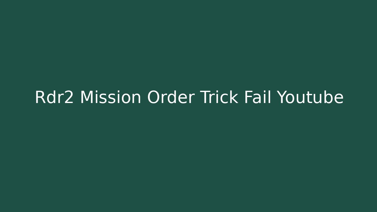 Rdr2 Mission Order Trick Fail Youtube