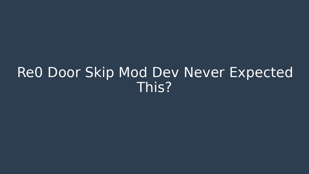 Re0 Door Skip Mod Dev Never Expected This? - Vintage E-Juice