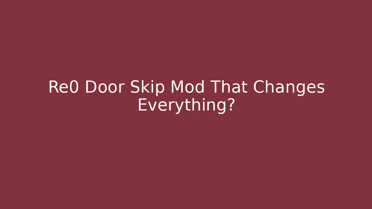 Re0 Door Skip Mod That Changes Everything? - Vintage E-Juice