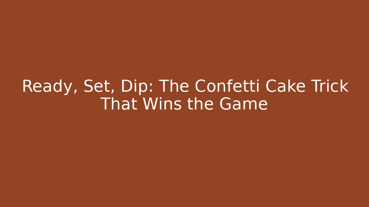 Ready, Set, Dip: The Confetti Cake Trick That Wins the Game