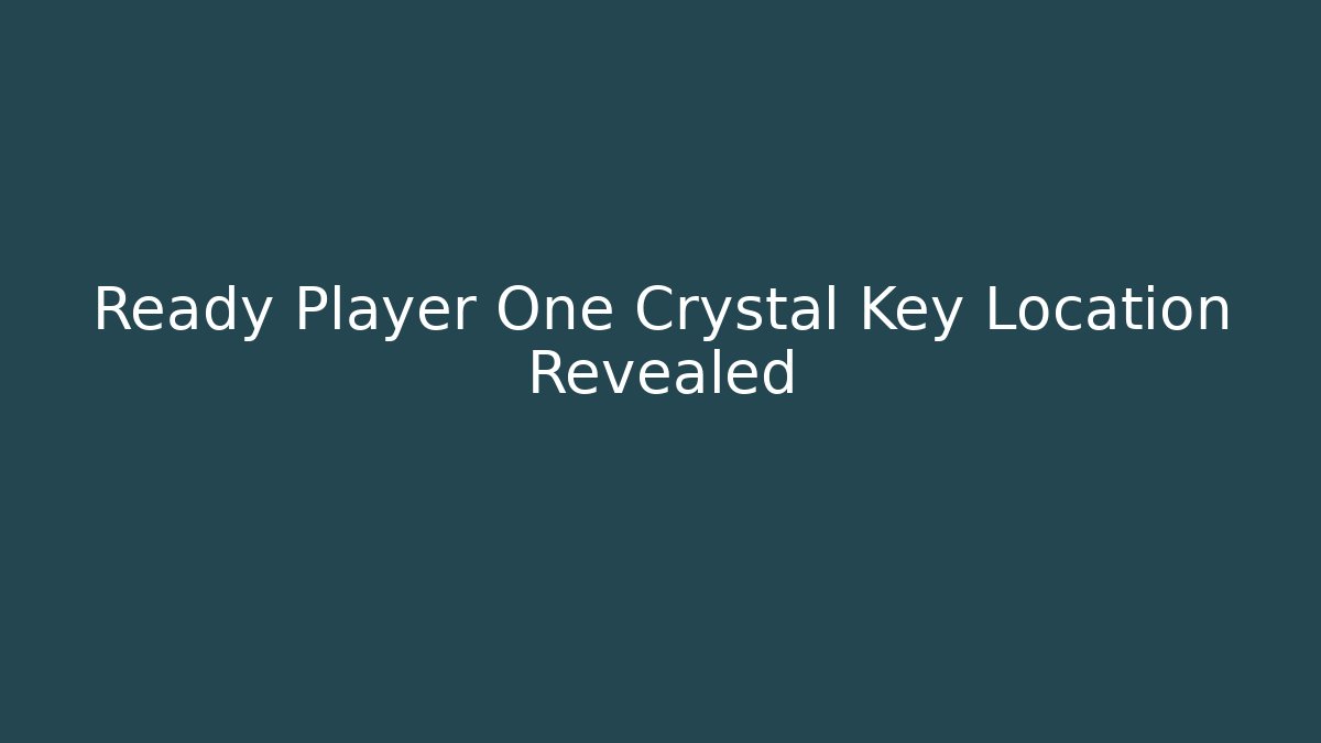 Ready Player One Crystal Key Location Revealed