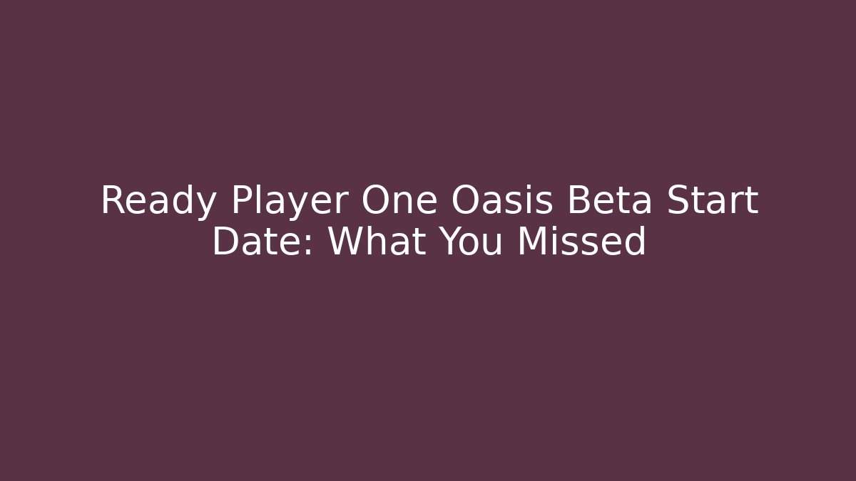 Ready Player One Oasis Beta Start Date: What You Missed